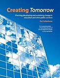Creating tomorrow : planning, developing, and sustaining change in education and other public services