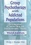 Group Psychotherapy with Addicted Populations: An Integration of Twelve-Step and Psychodynamic Theory, Third Edition (Haworth Addictions Treatment)