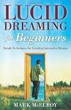 Lucid Dreaming for Beginners: Simple Techniques for Creating Interactive Dreams (For Beginners (Llewellyn's))