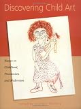 Discovering Child Art: Essays on Childhood, Primitivism, and Modernism