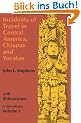 Incidents of Travel in Central America, Chiapas, and Yucatan, Volume I: 001 (Incidents of Travel in Central America, Chiapas & Yucatan)
