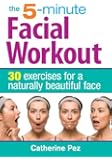 The 5-Minute Facial Workout: 30 Exercises for a Naturally Beautiful Face
