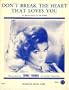 Don't Break The Heart That Loves You [Sheet Music]