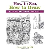How to See, How to Draw: Keys to Realistic Drawing ~ Claudia Nice