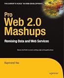 Pro Web 2.0 Mashups: Remixing Data and Web Services (Expert s Voice in Web Development)