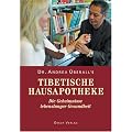 Tibetische Hausapotheke: Die Geheimnisse lebenslanger Gesundheit