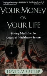 Your Money or Your Life: Strong Medicine for America's Health Care System 