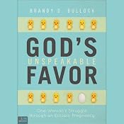 God's Unspeakable Favor: One Woman's Struggle through an Ectopic Pregnancy | [Brandy D. Bullock]