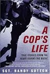 A Cop's Life: True Stories from the Heart Behind the Badge