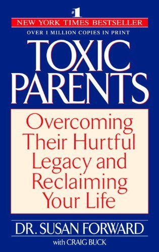 Toxic Parents: Overcoming Their Hurtful Legacy and Reclaiming Your Life by Susan Forward, Craig Buck (2002) Paperback