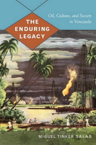 The Enduring Legacy: Oil, Culture, and Society in Venezuela (American Encounters/Global Interactions)