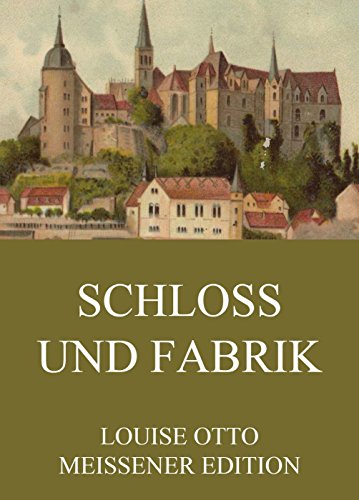 Schloss und Fabrik: Vollständige Ausgabe (German Edition)