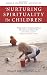 Nurturing Spirituality in Children: Simple Hands-On Activities