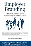 Employer Branding: La gestión de la marca para atraer y retener el talento (Economia Y Empresa)