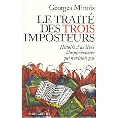 Le Trait� des trois imposteurs : Histoire d'un livre blasph�matoire qui n'existait pas