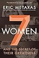 Seven Women: And the Secret of Their Greatness