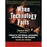 When Technology Fails (Revised & Expanded): A Manual for Self-Reliance, Sustainability, and Surviving the Long Emergency