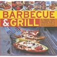 Barbecue and Grill: 30 Sizzling Recipes For Successful Barbecuing - Great Griddles, Grills, Marinades, Rubs And Sauces Shown In 70 Colour Photographs
