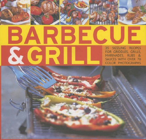Barbecue and Grill: 30 Sizzling Recipes For Successful Barbecuing - Great Griddles,... by Rubs and Marinades