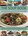 The Soup Book: More Than 120 Superb Soups, Ranging from Chilled, Smooth and Chunky Vegetable Soups to Sustaining Poultry, Meat and Fish Gumbos, ... ... Filled with Hints, Tips and Techniques