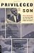 Privileged Son: Otis Chandler and the Rise and Fall of the L.A. Times Dynasty