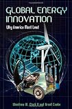 Global Energy Innovation: Why America Must Lead