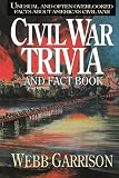 Civil War Trivia and Fact Book: Unusual and Often Overlooked Facts About America s Civil War