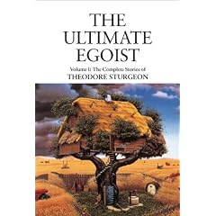 The Complete Stories of Theodore Sturgeon: Ultimate Egoist v.1: Ultimate Egoist Vol 1 (Sturgeon, Theodore. Short Stories, V. 1.)