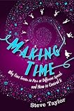 Making Time
 Why Time Seems to Pass at Different Speeds and How to Control It,
Steve Taylor