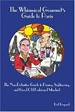 The Whimsical Gourmet's Guide to Paris: The Non-definitive Guide to Dining, Sightseeing, and Good Old Fashioned Mischief