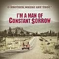 I'm a Man of Constant Sorrow: Vintage Versions of Songs Made Popular in the Movie O Brother Where Art Thou and Other American Roots Music