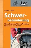 Schwerbehinderung - Meine Rechte: Wohnen, Arbeiten, Steuern und Mobilitit&auml;t - J&uuml;rgen Gre&szlig;