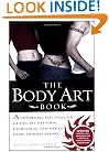 The Body Art Book: A Complete, Illustrated Guide to Tattoos, Piercings, and Other Body Modification