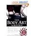 The Body Art Book: A Complete, Illustrated Guide to Tattoos, Piercings, and Other Body Modification