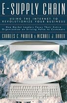 E-Supply Chain: Using the Internet to Revolutionize Your Business
