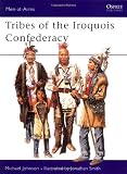 Men-at-Arms 395: Tribes of the Iroquois Confederation