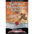 Raising a Modern-Day Knight (A Father's Role in Guiding His Son to Authentic Manhood) (Revised) (Paperback)