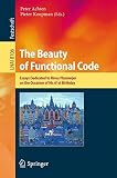The beauty of functional code : essays dedicated to Rinus Plasmeijer on the occasion of his 61st birthday