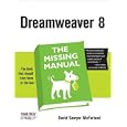  DREAMWEAVER 8: THE MISSING MANUAL...THE BOOK THAT SHOULD HAVE... by DAVID SAWYER MCFARLAND and DAVID POGUE