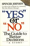 Yes or No: The Way to Make the Right Decisions--At Work and in Life
