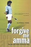 Forgive Me Amma: The Life and Times of Dhanraj Pillay
