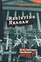Resisting Reagan: The U.S. Central America Peace Movement