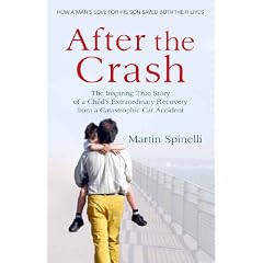 After the Crash: The Inspiring True Story of a Child's Extraordinary Recovery from a Catastrophic Car Accident