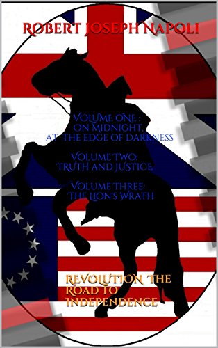 Revolution The Road to Independence Volume Three: THE LION'S WRATH plus BUNDLE PACKAGE also including VOLUME ONE AND TWO (The Joshua Taylor Series Book 3)