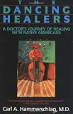 The Dancing Healers: A Doctors Journey of Healing with Native Americans