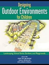 Designing Outdoor Environments for Children: Landscaping Schoolyards, Gardens, and Playgrounds
