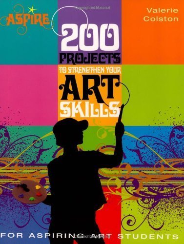 200 Projects to Strengthen Your Art Skills: For Aspiring Art Students (Aspire Series) by Colston, Valerie (March 1, 2008) Paperback