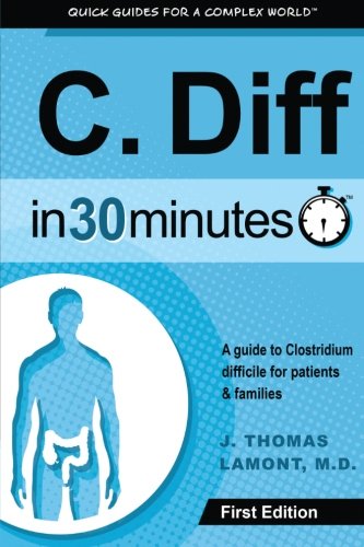 C. Diff In 30 Minutes: A Guide To Clostridium Difficile For Patients & Families
