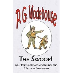 The Swoop! or How Clarence Saved England - from the Manor Wodehouse Collection: A Selection from the Early Works of P. G. Wodehouse
