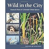 wild in the city fauna  flora of colorado urban spaces